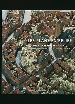 Image du vendeur pour Les Plans en Relief des Places Fortes du Nord dans Les Collections du Palais des Beaux-Arts de Lille [Relief Maps of Fortifications of he North in the Collections of the Palace of Beaux-Arts, Lille] mis en vente par Little Stour Books PBFA Member