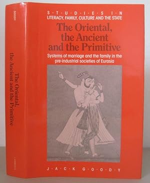 The Oriental, the Ancient and the Primitive: Systems of Marriage and the Family in the Pre-Indust...