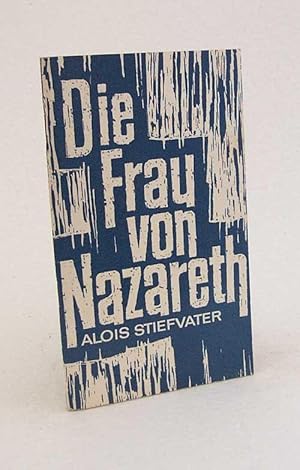 Image du vendeur pour Die Frau von Nazareth / Alois Stiefvater mis en vente par Versandantiquariat Buchegger