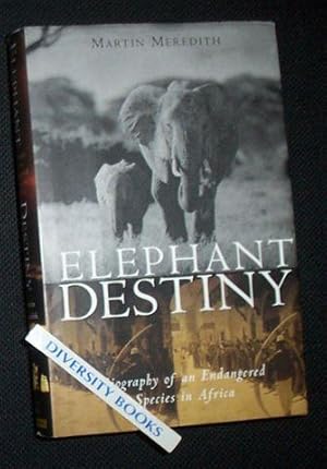 ELEPHANT DESTINY: Biography of an Endangered Species of Africa