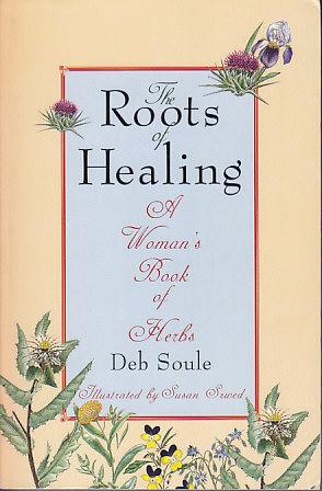 The Roots of Healing - A Woman's Book of Herbs - SIGNED COPY