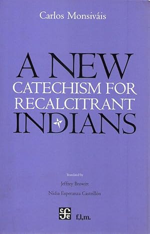 A NEW CATECHISM FOR RECALCITRANT INDIANS. Translated by Jeffrey Browitt and Nidia Esperanza Castr...