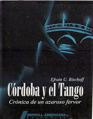 Imagen del vendedor de CORDOBA Y EL TANGO. Crnica de un azaroso fervor a la venta por Buenos Aires Libros