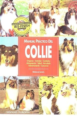 MANUAL PRACTICO DEL COLLIE. Orígenes - Estándar - Cuidados - Alimentación - Salud - Acicalado - A...