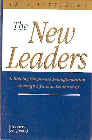 THE NEW LEADERS. ACHIEVING CORPORATE TRANSFORMATION THROUGH DYNAMIC LEADERSHIP.