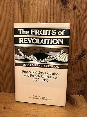 Bild des Verkufers fr The Fruits of Revolution: Property Rights, Litigation and French Agriculture, 1700 "1860 (Political Economy of Institutions and Decisions) zum Verkauf von BEACON BOOKS