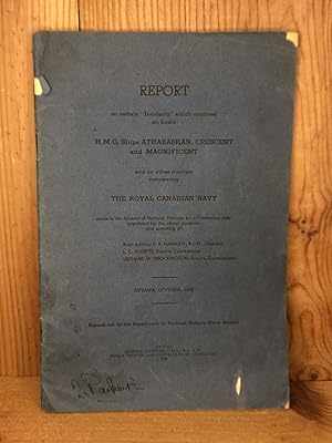 Imagen del vendedor de REPORT ON CERTAIN 'INCIDENTS' WHICH OCCURED ON BOARD H.M.C. SHIPS ATHABASKAN, CRESCENT AND MAGNIFICENT AND ON OTHER MATTERS CONCERNING THE ROYAL CANADIAN NAVY a la venta por BEACON BOOKS