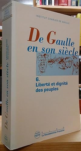 Image du vendeur pour De Gaulle en Son Siecle: Tome VI, Liberte et Dignite des Peuples mis en vente par Stephen Peterson, Bookseller