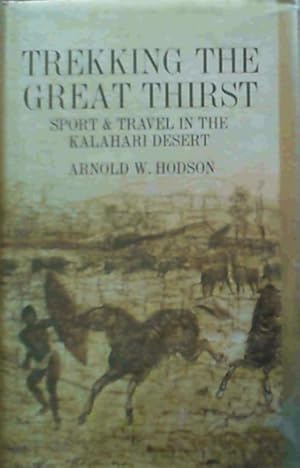 Bild des Verkufers fr Trekking the Great Thirst; Travel & Sport In The Kalahari Desert zum Verkauf von Chapter 1
