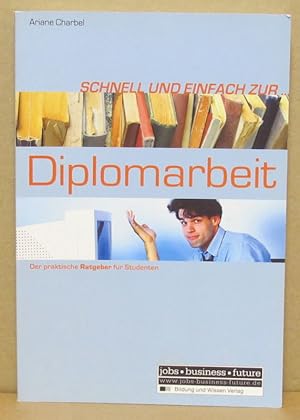 Bild des Verkufers fr Schnell und einfach zur Diplomarbeit. Der praktische Ratgeber fr Studenten. zum Verkauf von Nicoline Thieme