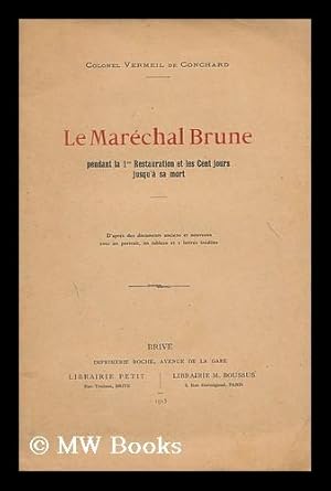 Bild des Verkufers fr Le Marechal Brune : pendant la 1er restaurant et les Cent jours jusqu'a sa mort zum Verkauf von MW Books