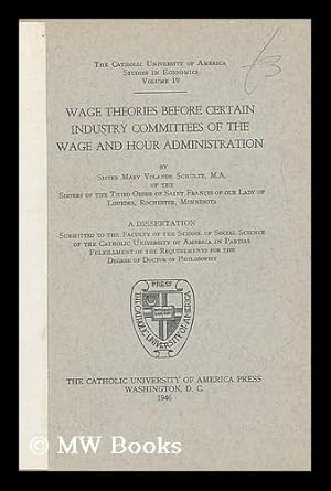 Bild des Verkufers fr Wage theories before certain industry committees of the wage and hour administration / by Sister Mary Yolande Schulte zum Verkauf von MW Books
