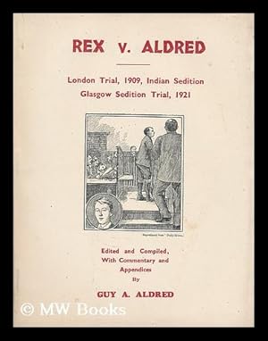 Imagen del vendedor de Rex v. Aldred : London trial, 1909, Indian sedition / Glasgow sedition trial, 1921 ; edited and compiled, with commentary and appendices by Guy A. Aldred a la venta por MW Books