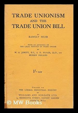 Seller image for Trade unionism and the Trade Union Bill / by Ramsey Muir ; with an appendix on the legal position of trade unions by W. A. Jowitt, . A. D. Mcnair, . and Hubert Phillips for sale by MW Books