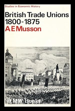 Seller image for British trade unions, 1800-1875 / prepared for the Economic History Society by A. E. Musson for sale by MW Books