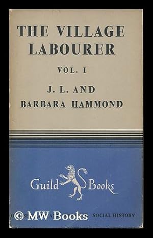 Bild des Verkufers fr The village labourer / by J.L. Hammond and Barbara Hammond. Vol. 1 zum Verkauf von MW Books