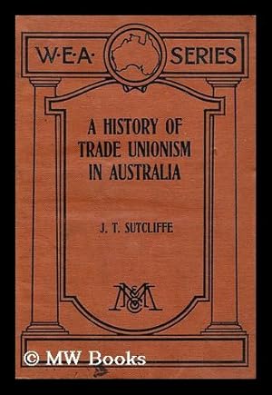 Imagen del vendedor de A history of trade unionism in Australia / by J. T. Sutcliffe a la venta por MW Books