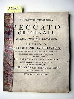 Immagine del venditore per Dissertatio Theologica de Peccato Originali. Quam Consensu Facultatis Theologicae, sub Praesidio Jacobi Henr. Balthasaris, SS. Theol. Doctoris et Professoris Ordinarii, Consistorii Regii Assessoris et ad Aedem S. Jacobi Pastoris, in Academia Gryphica. Anno MDCCXLIII. Die XXVIII. Octobris Publice Defendet Philipp. Andreas Trendelenburg, Gryphiswaldensis. venduto da Augusta-Antiquariat GbR