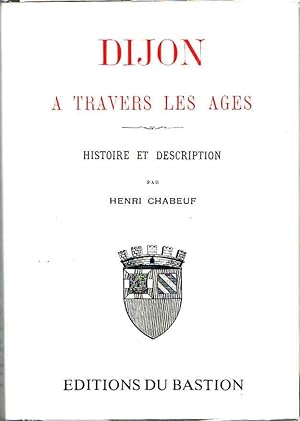 Dijon à travers les âges - Histoire et description