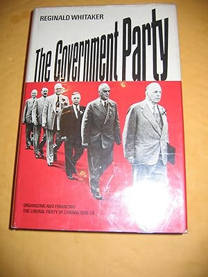 Immagine del venditore per The Government Party/Organizing and Financing The Liberal Party of Canada 1930-1958 venduto da Empire Books