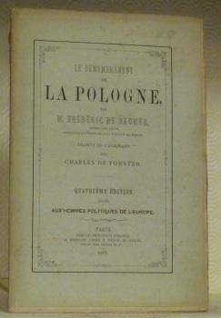 Bild des Verk�ufers f�r Le d�membrement de la Pologne. Traduit de l'allemand par Charles Forster. Quatri�me �dition d�di�e aux hommes politiques de l'Europe. zum Verkauf von Bouquinerie du Varis