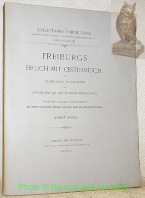 Bild des Verkufers fr Freiburgs bruch mit Oesterreich. Sein Uebergang an Savoyen und Anschluss an die Eidgenossenschaft. Collectanea Friburgensia, fasc. VII. zum Verkauf von Bouquinerie du Varis