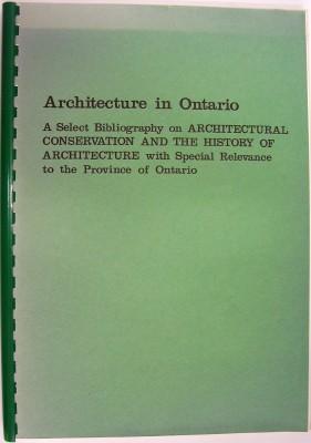 Architecture in Ontario: a Select Bibliography on Architectural Conservation and the History of A...