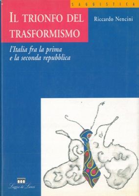 Il trionfo del trasformismo. L'Italia tra la prima e la seconda repubblica.