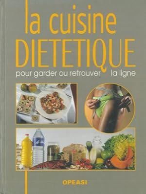 La cuisine dietetique. Pour garder ou retrouver la ligne. 350 Idées-Recettes.