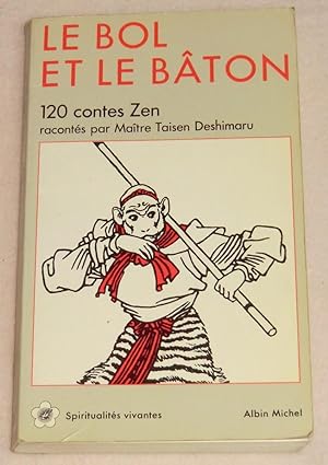 Bild des Verkufers fr LE BOL ET LE BATON - 120 contes Zen zum Verkauf von LE BOUQUINISTE