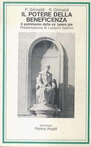 Il potere della beneficenza. Il patrimonio delle ex Opere Pie. Presentazione di L. Gallino.