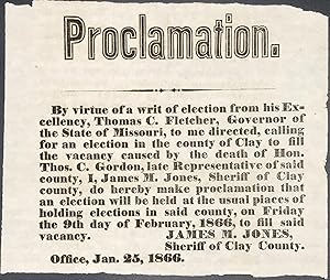 Proclamation, / [followed by 12 lines of text], signed in type "James M. Jones, /Sheriff of Clay ...