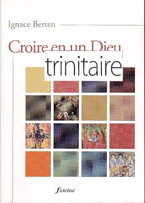 Croire en un Dieu trinitaire.