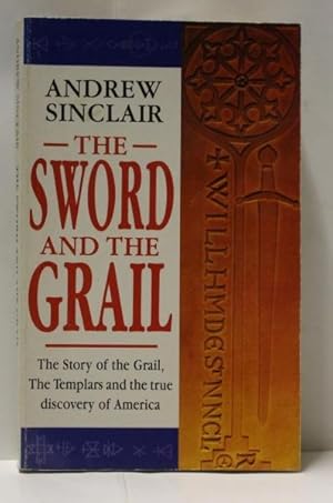 Sword and the Grail : The Story of the Grail, the Templars and the Discovery of America