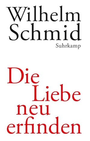 Bild des Verkufers fr Die Liebe neu erfinden : Von der Lebenskunst im Umgang mit Anderen zum Verkauf von AHA-BUCH GmbH