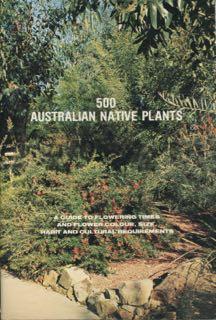 500 Australian native plants : a guide to flowering times and flower colour, size, habit and cult...