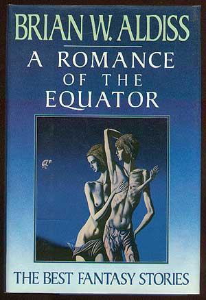 Seller image for A Romance of the Equator: The Best Fantasy Stories of Brian W. Aldiss for sale by Between the Covers-Rare Books, Inc. ABAA