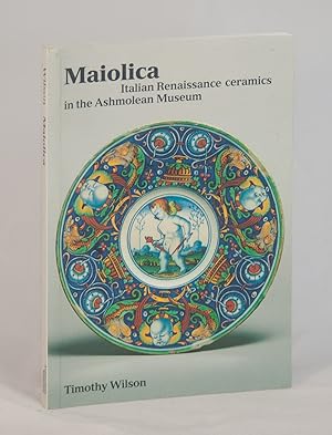 Seller image for Maiolica: Italian Renaissance Ceramics in the Ashmolean Museum for sale by James F. Balsley, Bookseller