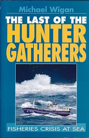 Image du vendeur pour The Last of the Hunter Gatherers. Fisheries Crisis at Sea mis en vente par Barter Books Ltd