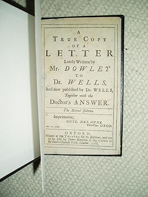 Seller image for A True Copy of a Letter Lately Written by Mr. Dowley to Dr. Wells, And now Published by Dr. Wells.,. for sale by Expatriate Bookshop of Denmark