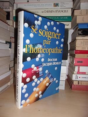 Seller image for SE SOIGNER PAR L'HOMEOPATHIE : La Consultation, Le Mdicament, Les Conseils Pratiques for sale by Planet's books