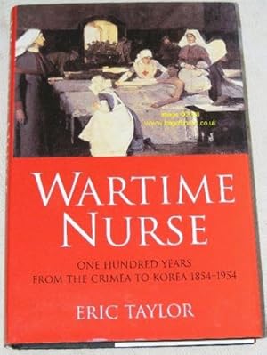 Wartime Nurse: One Hundred Years from the Crimea to Korea 1854-1954