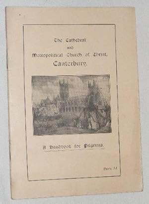 The Cathedral and Metropolitan Church of Christ, Canterbury: a Handbook for Pilgrims