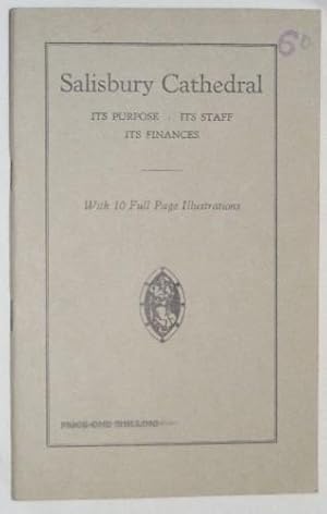 Salisbury Cathedral: Its Purpose, Its Staff, Its Finances: What it is for; How it is Managed; Wha...