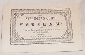 The Stranger's Guide to Horsham, with Historical Notes & Notices of Public Meetings & Local Celeb...