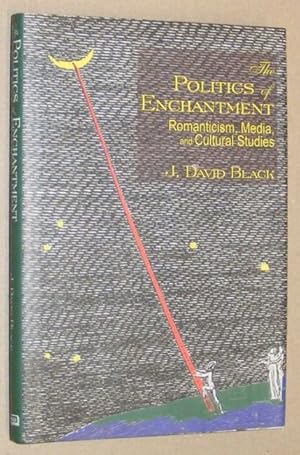 Seller image for The Politics of Enchantment: Romanticism, Media, and Cultural Studies for sale by Nigel Smith Books