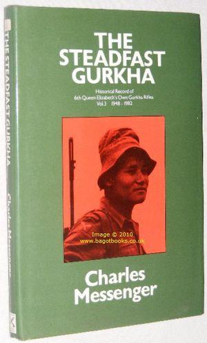 The Steadfast Gurkha : Historical Record of 6th Queen Elizabeth's Own Gurkha Rifles, Volume 3 194...