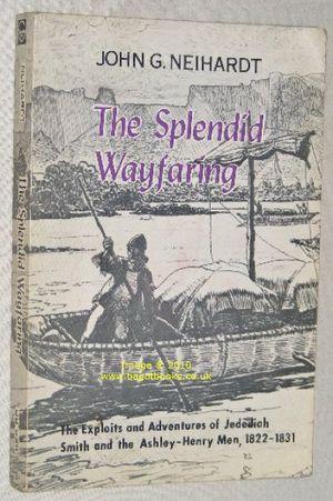 Imagen del vendedor de The Splendid Wayfaring : The Exploits & Adventures of Jedediah Smith and the Ashley-Henry Men, 1822-1831 a la venta por Nigel Smith Books
