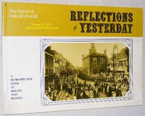 Reflections of Yesterday : a Retrospective Look at Reigate and Redhill