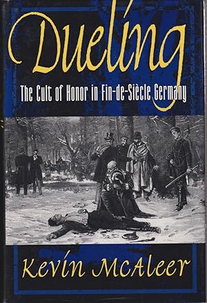 Seller image for Dueling; the Cult of Honor in Fin-De-Siecle Germany for sale by Jonathan Grobe Books
